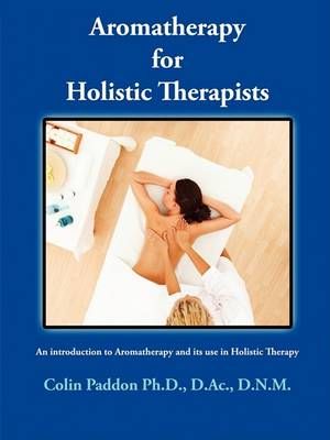Aromatherapy For Holistic Therapists By Colin Paddon 9780982031803