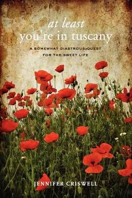 At Least You're in Tuscany By Jennifer Criswell 9780982102374