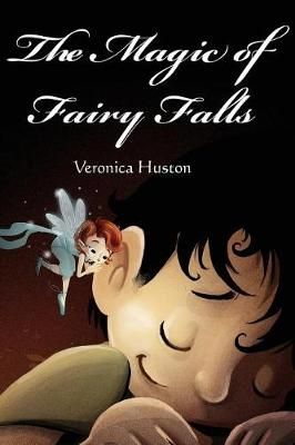 The Magic of Fairy Falls By Veronica Huston 9780982136683 (Paperback)