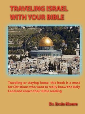 Traveling Israel with Your Bible By Ernie Moore 9780982140833