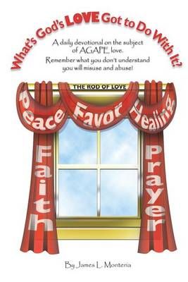 What's God's Love Got To Do With It? By James Monteria 9780982145036