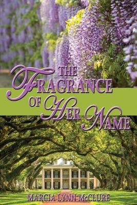 The Fragrance of Her Name By Marcia Lynn McClure 9780982192177