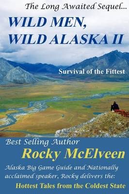 Wild Men, Wild Alaska II By Rocky C McElveen 9780982355411 (Paperback)