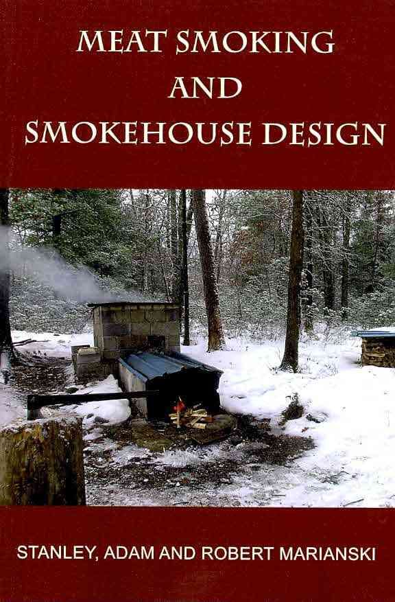 Meat Smoking And Smokehouse Design By Stanley Marianski 9780982426708