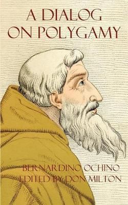 A Dialog on Polygamy By Bernardino Ochino 9780982537527 (Paperback)