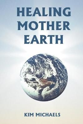 Healing Mother Earth By Kim Michaels 9780982574621 (Paperback)