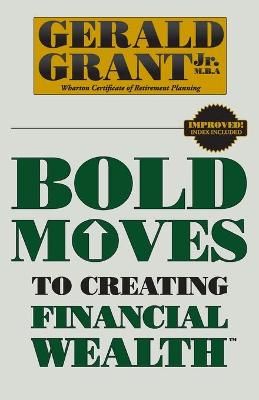 Bold Moves to Creating Financial Wealth By Grant 9780982645314