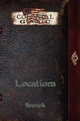 Colonial Gothic: Locations By Brozek, Jennifer 9780982659892