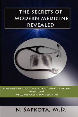 The Secrets of Modern Medicine Revealed By Nabin Sapkota, N Sapkota MD