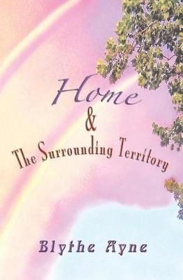 Home and the Surrounding Territory By Ayne, Blythe 9780982783504