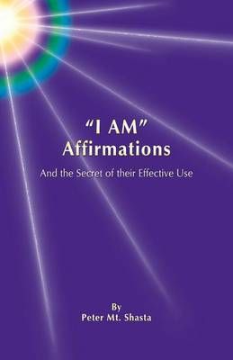 I AM Affirmations and the Secret of their Effective Use 9780982807354