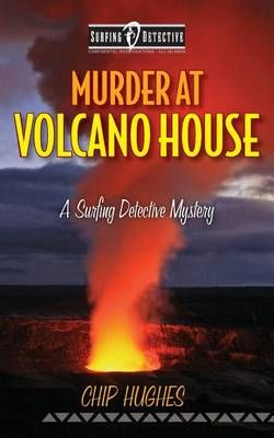 Murder at Volcano House By Chip Hughes 9780982944448 (Paperback)
