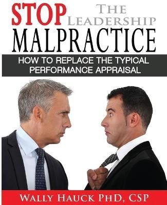 Stop the Leadership Malpractice By Wally Hauck Csp 9780982959138