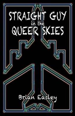Straight Guy in the Queer Skies By Brian Easley 9780982989555