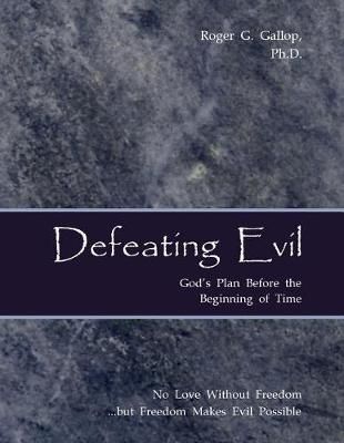 Defeating Evil - God's Plan Before the Beginning of Time 9780982997529