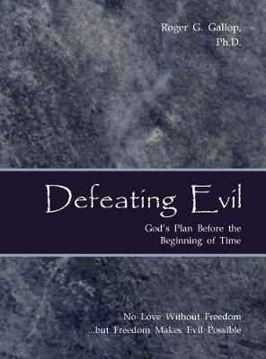 Defeating Evil - God's Plan Before the Beginning of Time 9780982997536