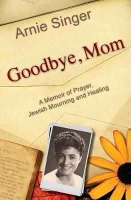 Goodbye, Mom By Arnie Singer 9780983028505 (Paperback)
