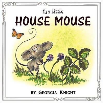 The Little House Mouse By Georgia Knight 9780983235514 (Paperback)