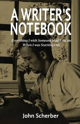 A Writer's Notebook By John E Scherber 9780983258285 (Paperback)