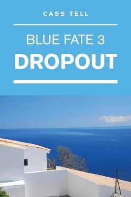 Dropout (Blue Fate 3) By Cass Tell 9780983276883 (Paperback)