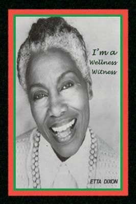 I'm a Wellness Witness By Etta Dixon 9780983476283 (Paperback)