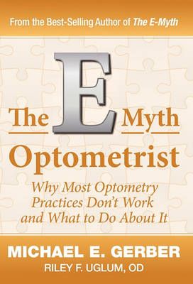The E-Myth Optometrist By Michael E Gerber, Od Riley F Uglum