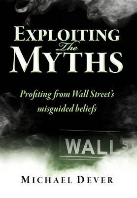 Exploiting the Myths By Michael Dever 9780983504030 (Hardback)