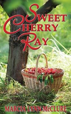 Sweet Cherry Ray By Marcia Lynn McClure 9780983525066 (Paperback)