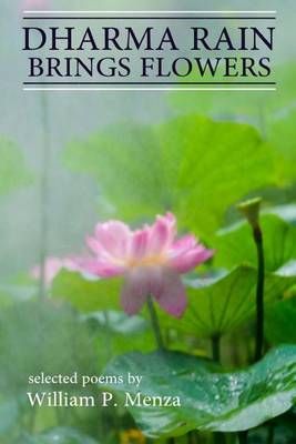 Dharma Rain Brings Flowers By William P Menza 9780983534679
