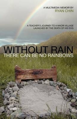 Without Rain There Can Be No Rainbows By Ryan Chin 9780983607328