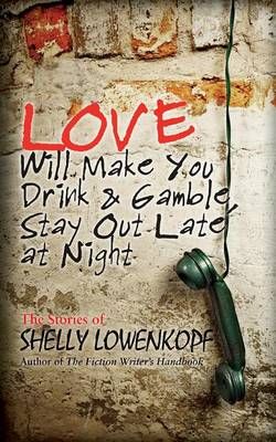 Love Will Make You Drink and Gamble, Stay Out at Night 9780983632986