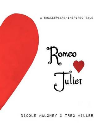 Romeo Loves Juliet, A Shakespeare-inspired Tale By Maloney, Nicole