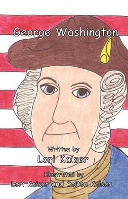 George Washington By Lori Kaiser 9780983665175 (Paperback)