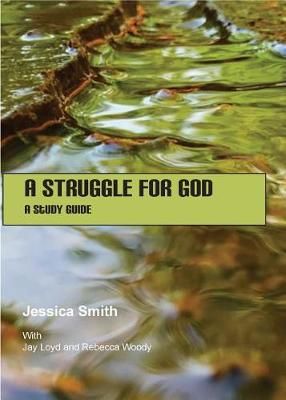 A Struggle for God: A Study Guide By Smith, Jessica 9780983669111