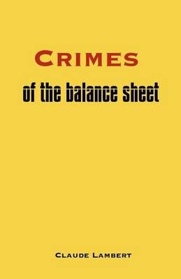 Crimes of the Balance Sheet By Claude Lambert 9780983679165
