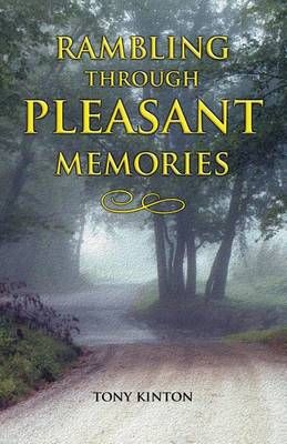 Rambling Through Pleasant Memories By Tony Kinton 9780983682912
