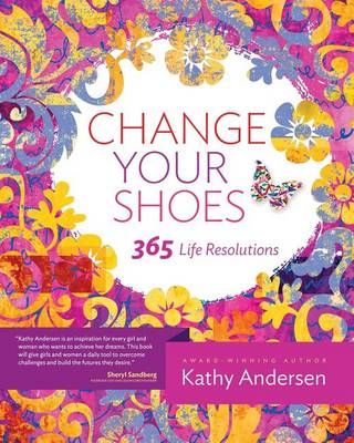 Change Your Shoes 365 Life Resolutions By Kathy Andersen 9780983712671