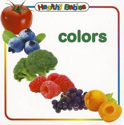 Healthy Babies: Colors By Chosen Spot Publishing (editor) (Board book)