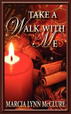 Take a Walk With Me By Marcia Lynn McClure 9780983807469 (Paperback)