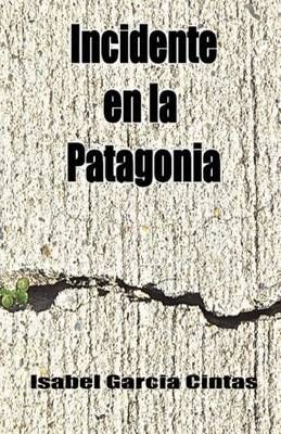 Incidente En La Patagonia By Isabel Garcia Cintas 9780983852315