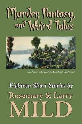 Murder, Fantasy, and WeirdTales By Rosemary Mild, Larry Mild