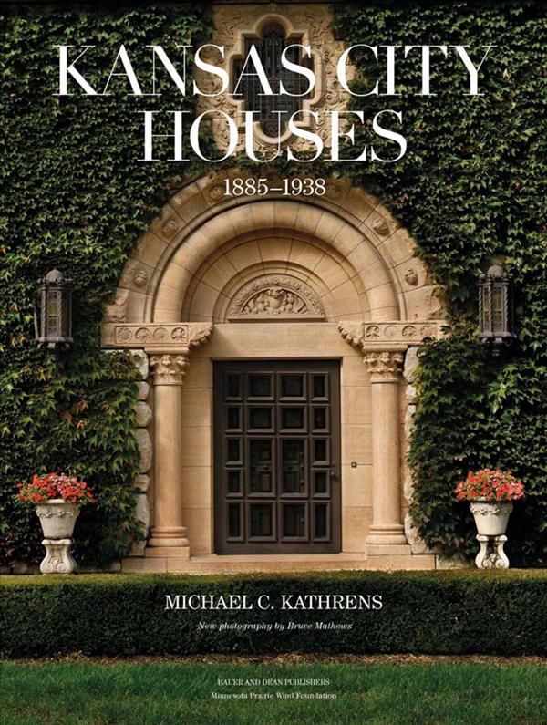 Kansas City Houses 1885-1938 By Michael C. Kathrens 9780983863229