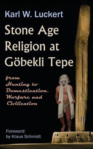 Stone Age Religion at Goebekli Tepe By Luckert, Karl W. 9780983907213