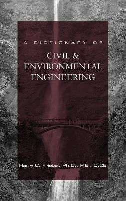 A Dictionary of Civil & Environmental Engineering By Harry C Friebel