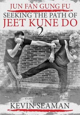 Jun Fan Gung Fu-Seeking The Path Of Jeet Kune Do 2 9780983921479