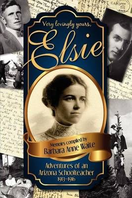 Elsie - Adventuresof an Arizona Schoolteacher 1913-1916 9780983945208