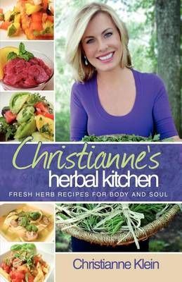 Christianne's Herbal Kitchen By Christianne Klein 9780984013203