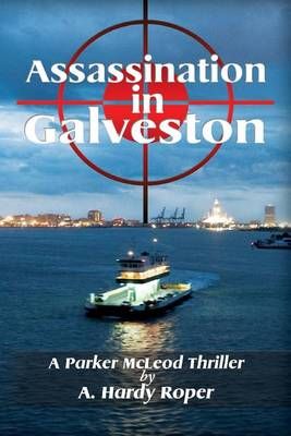 Assassination In Galveston By A Hardy Roper 9780984048410 (Paperback)