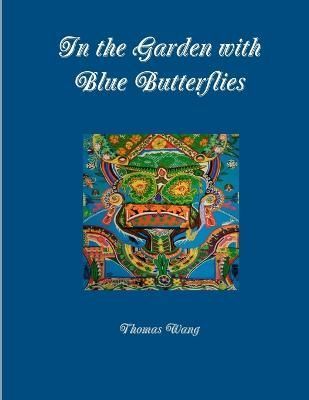 In the Garden With Blue Butterflies By Thomas Wang 9780984050550