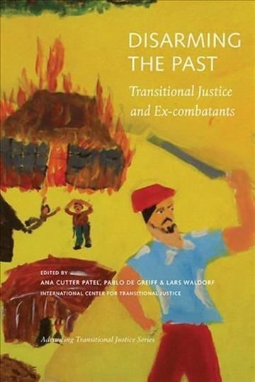 Disarming the Past ? Transitional Justice and Ex?Combatants